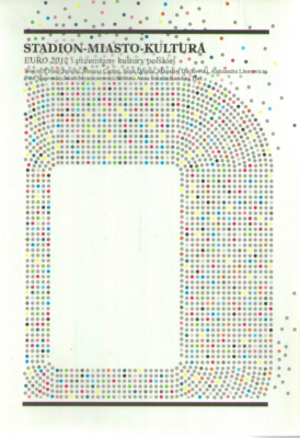 STADION-Miasto-Kultura: EURO 2012 i przemiany kultury polskiej. EURO przed „świętem” – rok 2011.