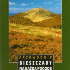 Bieszczady na każdą pogodę. Przewodnik po najpopularniejszych szlakach.