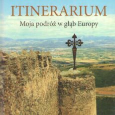 Itinerarium. Moja podróż w głąb Europy.
