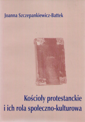 Kościoły protestanckie i ich rola społeczno-kulturowa. Świat - Europa - Polska - Śląsk.