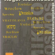 Mikrokosmos. Portret miasta środkowoeuropejskiego.  Vratislavia - Breslau – Wrocław.