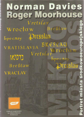 Mikrokosmos. Portret miasta środkowoeuropejskiego.  Vratislavia - Breslau – Wrocław.