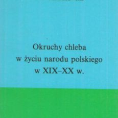 OKRUCHY chleba w życiu narodu polskiego w XIX - XX w.