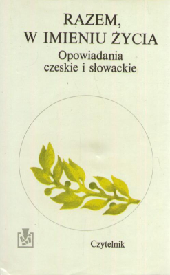 RAZEM, w imieniu życia. Opowiadania czeskie i słowackie.