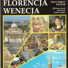 RZYM i Watykan. Florencja. Wenecja. Trzy perły Włoch. 280 barwnych ilustracji i plany miast.
