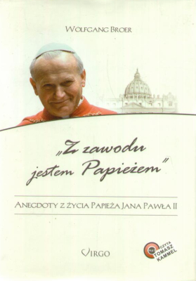 Z zawodu jestem Papieżem. Anegdoty z życia papieża Jana Pawła II.