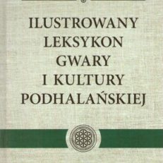 Ilustrowany leksykon gwary i kultury podhalańskiej. Tom X. Sch - Śró.