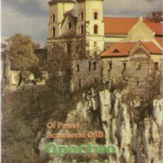Opactwo Tynieckie. Przewodnik po Benedyktyńskim Opactwie Świętych Apostołów Piotra i Pawła w Tyńcu.