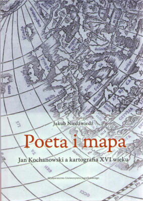 Poeta i mapa. Jan Kochanowski a kartografia XVI wieku.