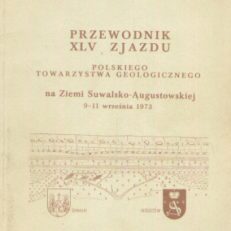 PRZEWODNIK XLV Zjazdu Polskiego Towarzystwa Geologicznego na Ziemi Suwalsko-Augustowskiej 9 – 11 września 1973.