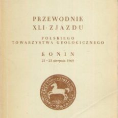 PRZEWODNIK XLI Zjazdu Polskiego Towarzystwa Geologicznego Konin 21-23 sierpnia 1969.