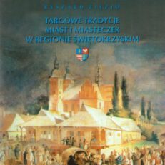 Targowe tradycje miast i miasteczek w regionie świętokrzyskim.