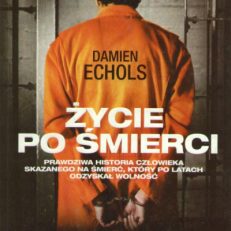 Życie po śmierci. Prawdziwa historia człowieka skazanego na śmierć, który po latach odzyskał wolność.