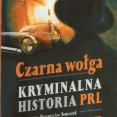 Czarna wołga. Kryminalna historia PRL.