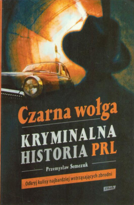 Czarna wołga. Kryminalna historia PRL.