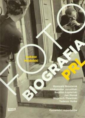 Fotobiografia PRL. Opowieści reporterów.