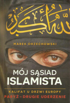 Mój sąsiad islamista. Kalifat u drzwi Europy.