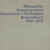 MONOGRAFIA Stowarzyszenia Inżynierów i Techników Komunikacji 1946 – 1975.