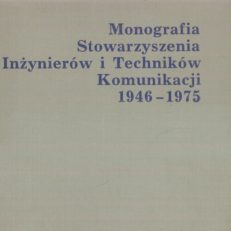 MONOGRAFIA Stowarzyszenia Inżynierów i Techników Komunikacji 1946 – 1975.
