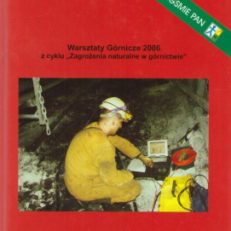 MATERIAŁY Sympozjum Warsztaty Górnicze z cyklu "Zagrożenia naturalne w górnictwie. Sesja okolicznościowa Rozwiązania inżynierskie i badania naukowe dla ograniczania zagrożeń naturalnych w górnictwie, Kraków - Tomaszowice, 12-14 czerwca 2006.