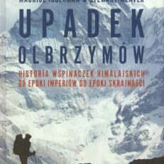 Upadek olbrzymów. Historia wspinaczek himalajskich od epoki imperiów do epoki skrajności.