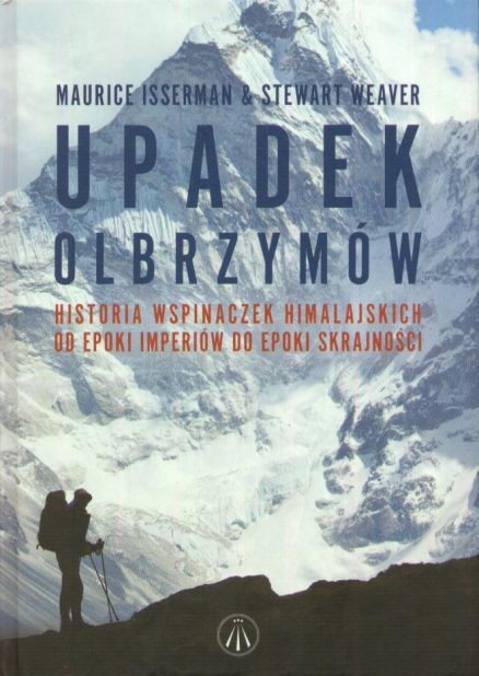 Upadek olbrzymów. Historia wspinaczek himalajskich od epoki imperiów do epoki skrajności.