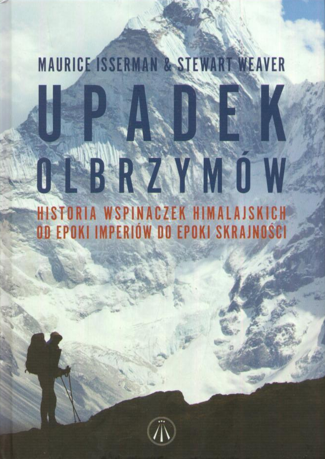 Upadek olbrzymów. Historia wspinaczek himalajskich od epoki imperiów do epoki skrajności.