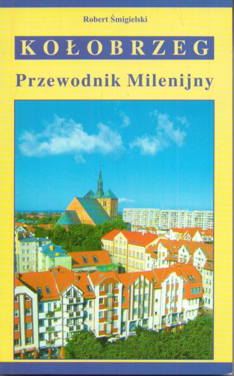 Kołobrzeg. Przewodnik Milenijny. Wydanie trzecie, poprawione i uzupełnione.