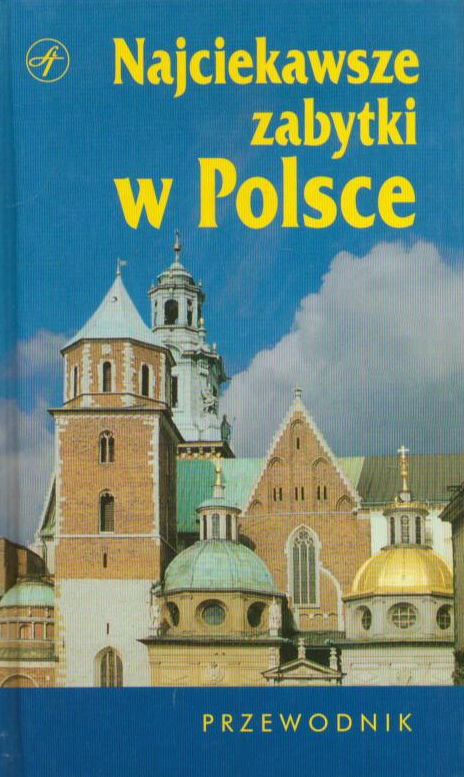NAJCIEKAWSZE zabytki w Polsce. Przewodnik.