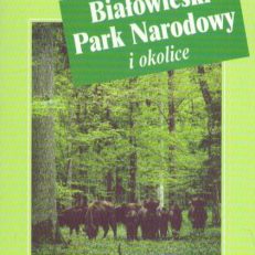 Białowieski Park Narodowy i okolice.