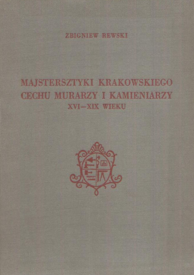 Majstersztyki krakowskiego cechu murarzy i kamieniarzy XVI – XIX wieku.