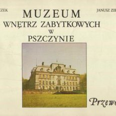 Muzeum Wnętrz Zabytkowych w Pszczynie. Przewodnik.