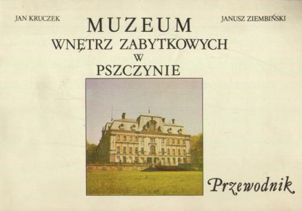 Muzeum Wnętrz Zabytkowych w Pszczynie. Przewodnik.