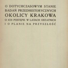 O dotychczasowym stanie badań przedhistorycznych okolicy Krakowa, o ich postępie w latach ostatnich i o planie na przyszłość.