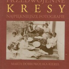 Przedwojenne kresy. Najpiękniejsze fotografie.