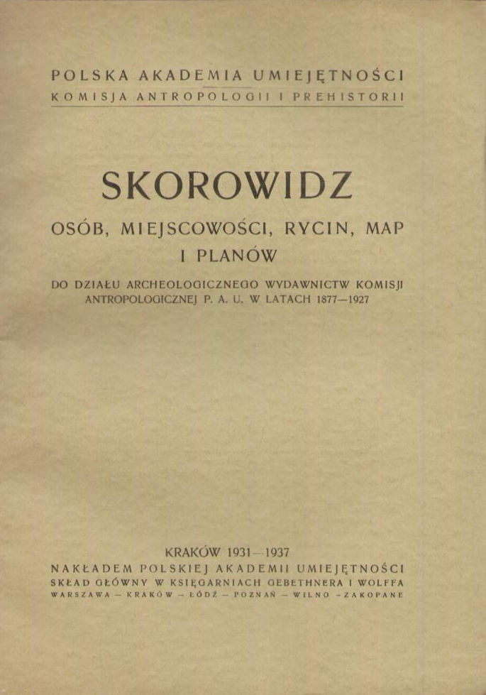 SKOROWIDZ osób, miejscowości, rycin, map i planów do Działu Archeologicznego wydawnictw Komisji Antropologicznej Polskiej Akademii Umiejętności w latach 1877-1927.