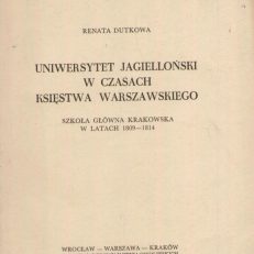 Uniwersytet Jagielloński w czasach Księstwa Warszawskiego. Szkoła Główna Krakowska w latach 1809-1814.