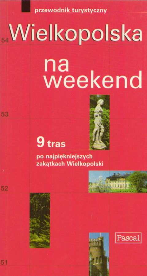 Wielkopolska na weekend. Przewodnik turystyczny.