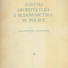 ZABYTKI architektury i budownictwa w Polsce. Zeszyt 4. Województwo katowickie.