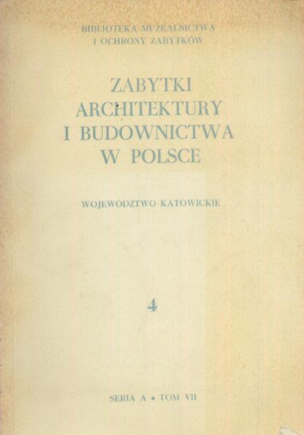 ZABYTKI architektury i budownictwa w Polsce. Zeszyt 4. Województwo katowickie.