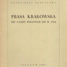 Prasa krakowska od gazet pisanych do r. 1914.