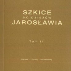 Szkice do dziejów Jarosławia. Tom II.