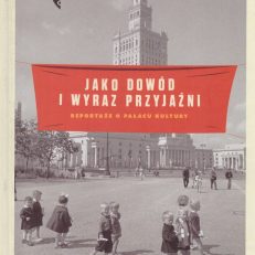 JAKO dowód i wyraz przyjaźni. Reportaże o Pałacu Kultury.