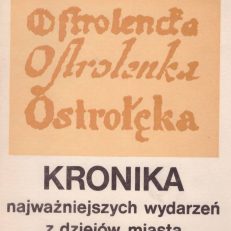 Kronika najważniejszych wydarzeń z dziejów miasta Ostrołęki.