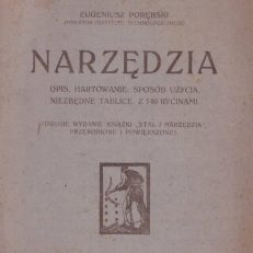 Narzędzia. Opis, hartowanie, sposób użycia. Niezbędne tablice. Z 140 rycinami. (Drugie wydanie książki „Stal” i narzędzia. Przerobione i powiększone).