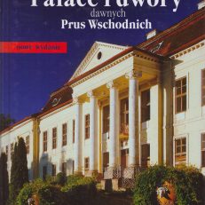 Pałace i dwory dawnych Prus Wschodnich. Dobra utracone czy ocalone?