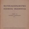 Materjałoznawstwo rzemiosł drzewnych. Część I-III (KOMPLET!!!). - obrazek 2