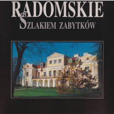 RADOMSKIE. Szlakiem zabytków.