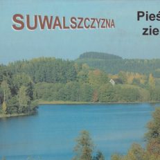 PIEŚNI ziemi. Suwalszczyzna.