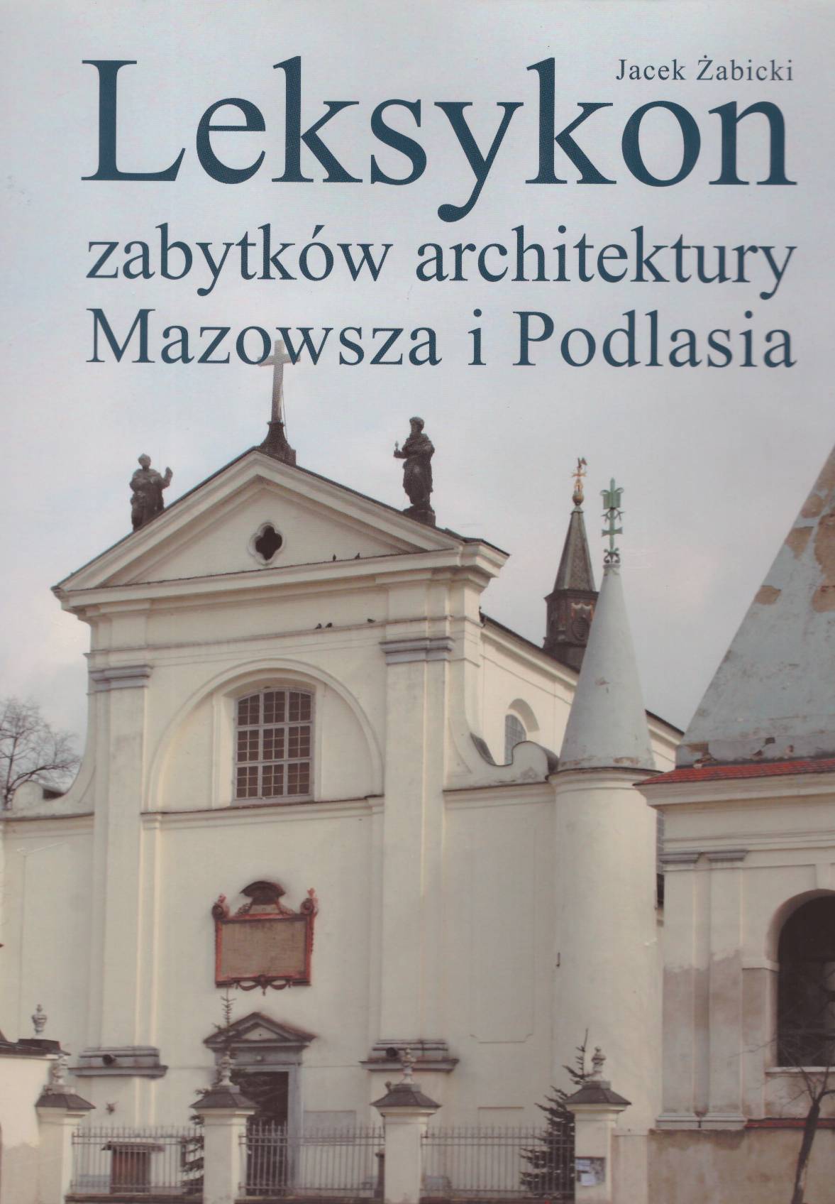 Leksykon zabytków architektury Mazowsza i Podlasia.